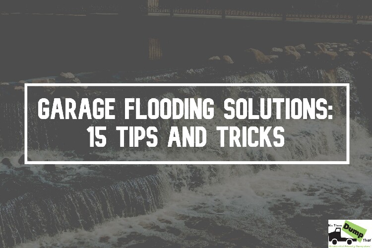 Garage Flooding Solutions: 15 Tips and Practices